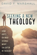 Seeking a New Theology: Some Hints on What Science Might Enlighten in Theology - Hardcover