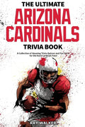 The Ultimate Arizona Cardinals Trivia Book: A Collection of Amazing Trivia Quizzes and Fun Facts for Die-Hard Cards Fans! - Paperback