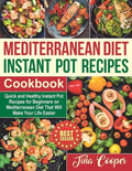 Mediterranean Diet Instant Pot Recipes Cookbook: Quick and Healthy Instant Pot Recipes for Beginners on Mediterranean Diet That Will Make Your Life Ea - Paperback