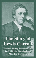 The Story of Lewis Carroll: Told for Young People by the Real Alice in Wonderland, Miss ISA Bowman - Paperback
