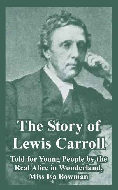 The Story of Lewis Carroll: Told for Young People by the Real Alice in Wonderland, Miss ISA Bowman - Paperback
