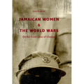 Jamaican Women and the World Wars: On the Front Lines of Change - Paperback