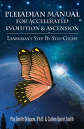 Pleiadian Manual for Accelerated Evolution & Ascension: Laarkmaa's Step by Step Guide - Paperback