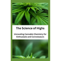 The Science of Highs: Unraveling Cannabis Chemistry for Enthusiasts and Connoisseurs - Paperback