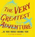 The Very Greatest Adventure....Is You Truly Being You - Hardcover