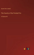 The Country of the Pointed Firs: in large print - Hardcover