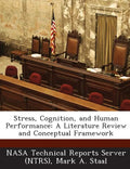 Stress, Cognition, and Human Performance: A Literature Review and Conceptual Framework - Paperback