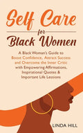 Self-Care for Black Women: A Black Woman's Guide to Boost Confidence, Attract Success and Overcome the Inner Critic with Empowering Affirmations, Insp - Paperback