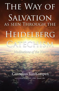 The way of Salvation as seen through the Heidelberg Catechism: Meditations Of The Heart - Paperback