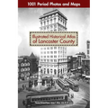 Illustrated Historical Atlas of Lancaster County: 1001 Period Photos and Maps - Paperback