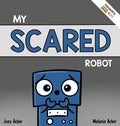 My Scared Robot: A Children's Social Emotional Book About Managing Feelings of Fear and Worry - Hardcover