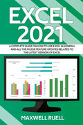 Excel 2021: A Complete Guide on How to Use Excel in General and All the Major Feature Updates Related To the Latest Version of Exc - Paperback