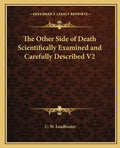 The Other Side of Death Scientifically Examined and Carefully Described V2 - Paperback