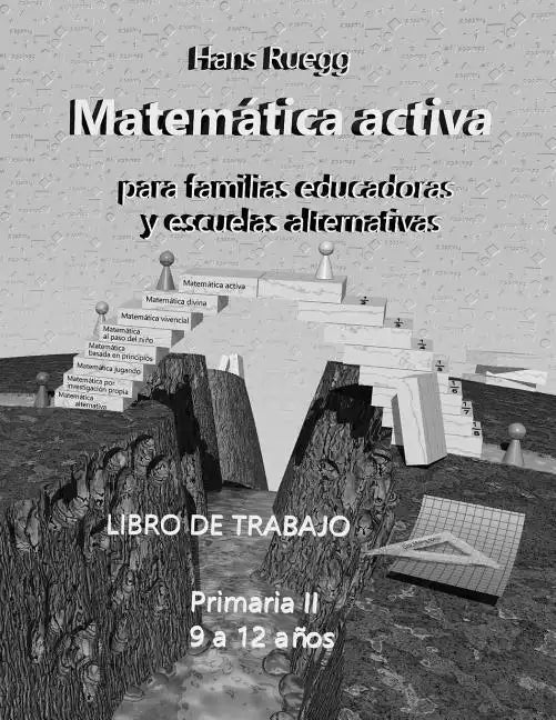 Matemática Activa para familias educadoras y escuelas alternativas: Primaria II (9 a 12 años) Libro de trabajo - Paperback