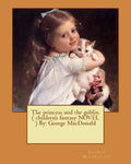 The princess and the goblin. ( children's fantasy NOVEL ) By: George MacDonald - Paperback