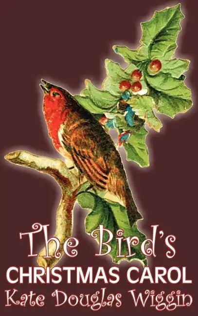 The Bird's Christmas Carol by Kate Douglas Wiggin, Fiction, Historical, United States, People & Places, Readers - Chapter Books - Hardcover