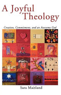 A Joyful Theology: Creation, Commitment, and an Awesome God - Paperback