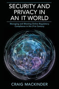 Security and Privacy in an It World: Managing and Meeting Online Regulatory Compliance in the 21st Century - Paperback
