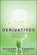 Good Derivatives: A Story of Financial and Environmental Innovation - Hardcover