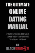 The Ultimate Online Dating Manual: Fill Your Calendar with Dates with the Women You Want to Meet - Paperback