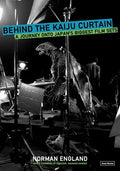 Behind the Kaiju Curtain: A Journey Onto Japan's Biggest Film Sets - Paperback