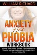 Anxiety and Phobia Workbook: Manage Anger, Stress and Fear. Eliminate Negative Thoughts and Learn to Overcome Anxiety in Work, Life, and Relationsh - Paperback