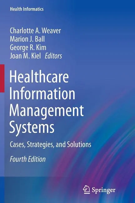 Healthcare Information Management Systems: Cases, Strategies, and Solutions - Paperback