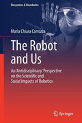The Robot and Us: An 'Antidisciplinary' Perspective on the Scientific and Social Impacts of Robotics - Paperback