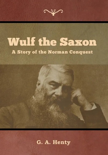 Wulf the Saxon: A Story of the Norman Conquest - Hardcover