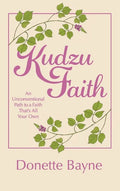 Kudzu Faith: An Unconventional Path to a Faith That's All Your Own - Hardcover