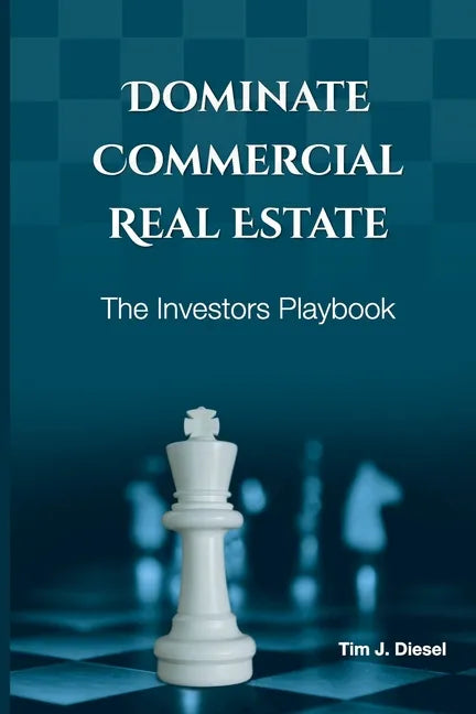 Dominate Commercial Real Estate: The Investors Playbook - Paperback
