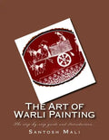 The Art of Warli Painting: The step-by-step guide and Introduction... - Paperback