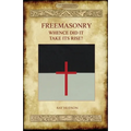 FREEMASONRY - Whence Did It Take Its Rise? - Paperback