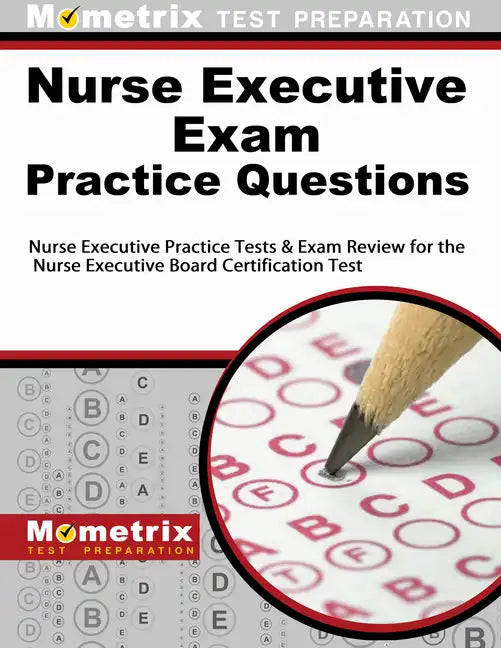 Nurse Executive Exam Practice Questions: Nurse Executive Practice Tests & Exam Review for the Nurse Executive Board Certification Test - Paperback