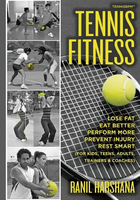 Tennis Fitness: TENNISBPM (Tennis Body Performance Matrix) Lose Fat, Eat Better, Perform More, Prevent Injury, and Rest Smart (for Kid - Paperback