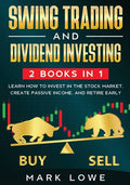 Swing Trading: and Dividend Investing: 2 Books Compilation - Learn How to Invest in The Stock Market, Create Passive Income, and Retire Early - Paperback