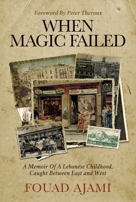 When Magic Failed: A Memoir of a Lebanese Childhood, Caught Between East and West - Hardcover