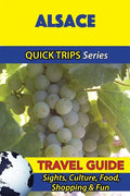 Alsace Travel Guide (Quick Trips Series): Sights, Culture, Food, Shopping & Fun - Paperback