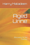 Aged Urine- Discovery Of The Century - Paperback