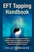 EFT Tapping Handbook: A Powerful and Proven Guide for Using EFT Tapping Strategies to Lose Weight, Beat Stress, Increase Confidence, Improve - Paperback