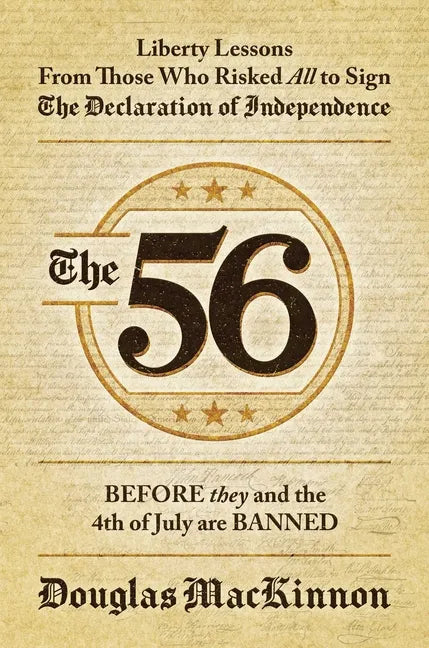 The 56: Liberty Lessons from Those Who Risked All to Sign the Declaration of Independence - Hardcover