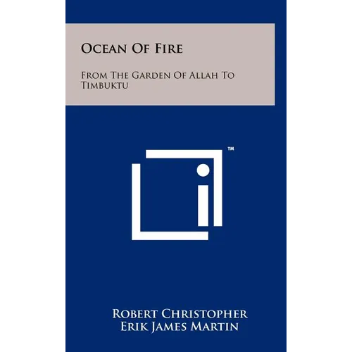 Ocean Of Fire: From The Garden Of Allah To Timbuktu - Hardcover