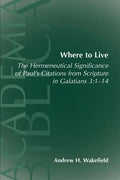 Where to Live: The Hermeneutical Significance of Paul's Citations from Scripture in Galatians 3:1-14 - Paperback