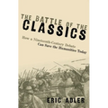 The Battle of the Classics: How a Nineteenth-Century Debate Can Save the Humanities Today - Paperback