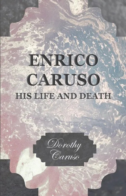Enrico Caruso - His Life and Death - Paperback
