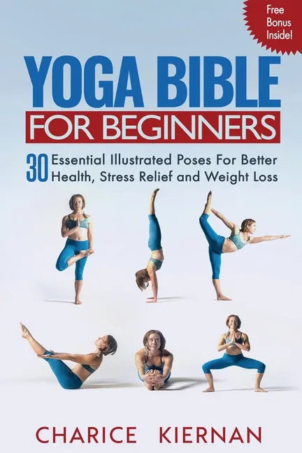 Yoga Bible For Beginners: 30 Essential Illustrated Poses For Better Health, Stress Relief and Weight Loss - Paperback