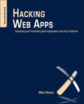 Hacking Web Apps: Detecting and Preventing Web Application Security Problems - Paperback