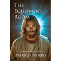 The Equipment Room: Where Faith and Love Unite - Paperback