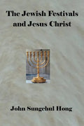 The Jewish Festivals and Jesus Christ - Paperback