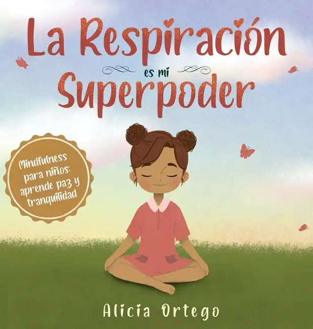 La Respiración es mi Superpoder: Mindfulness para niños, aprende paz y tranquilidad - Hardcover
